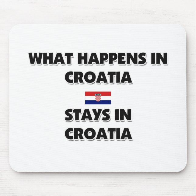 Was in KROATIEN geschieht, bleibe dort Mousepad (Vorne)