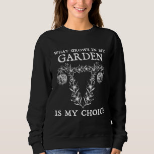 Was in meinem Garten wächst, ist meine Wahl pro - Sweatshirt