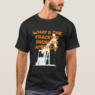 Was ist das Fracking-Problem Amerikas Energieunabh T-Shirt