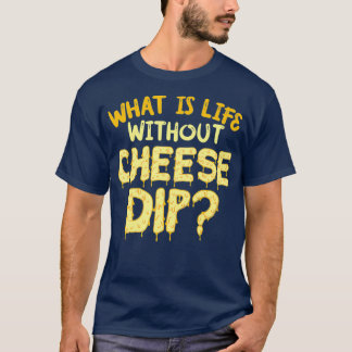 Was ist das Leben ohne Käsespülung und Nahrung? T-Shirt