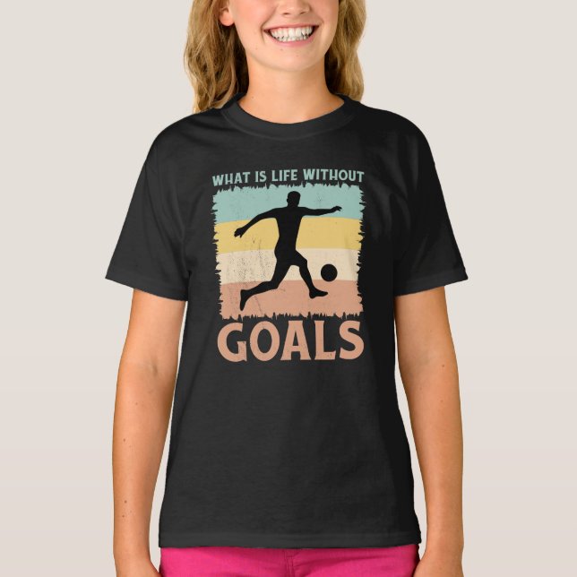 Was ist das Leben ohne Ziele? Soccer Lover Player T-Shirt (Vorderseite)