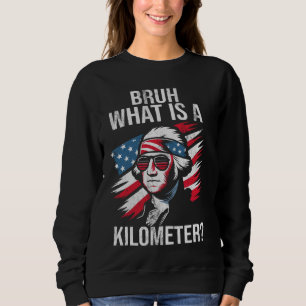 Was ist ein Kilometer lustiger 4. Juli George Wash Sweatshirt