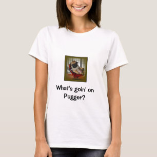 Was ist Goin auf Pugger? T-Shirt