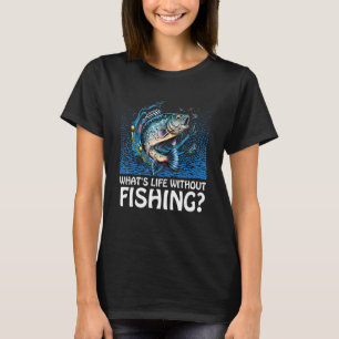 Was ist Leben ohne Angeln Lebensstil Liebe Gewohnh T-Shirt