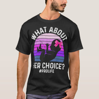 Was ist mit ihrer Wahl ungeborene ProLife AntiAbor T-Shirt