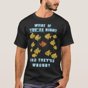 Was ist, wenn du recht hast und sie falsch? (Fargo T-Shirt