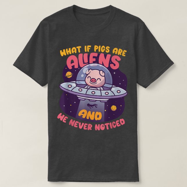 Was ist zu tun, wenn Schweine Alien domestizierte  T-Shirt (Design vorne)