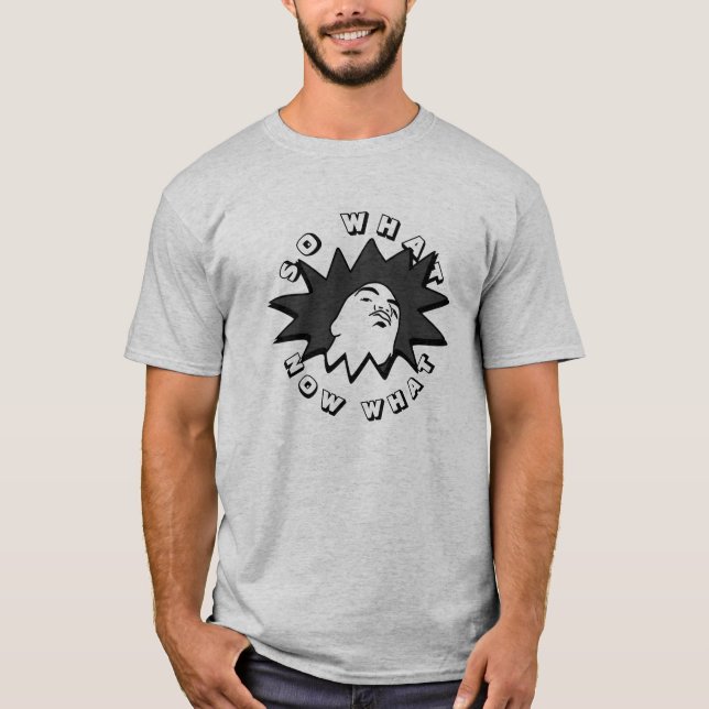 WAS JETZT WAS DIE Tasse SCHAUT T-Shirt (Vorderseite)