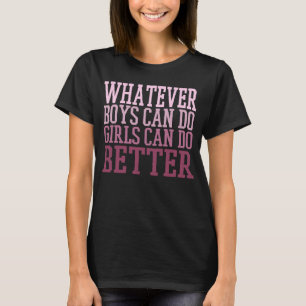Was Jungs auch tun können, Mädchen können es besse T-Shirt
