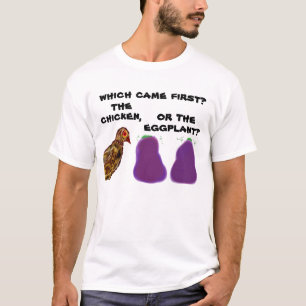 Was kam zuerst? das Huhn oder die Aubergine? T-Shi T-Shirt