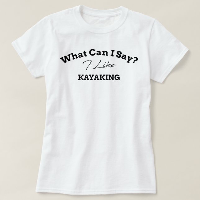 Was kann ich sagen, dass ich gerne Kajak mag, eine T-Shirt (Design vorne)