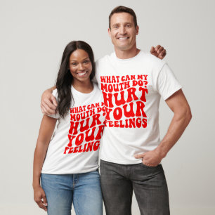 Was kann mein Mund tun? Hurt Ihre Gefühle © T-Shirt
