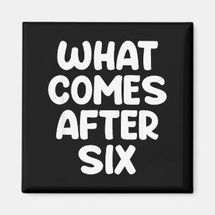 Was kommt nach sechs Lustige 6 7 Meme Six Seven Me Magnet
