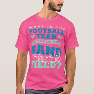 Was macht das Fußballteam auf dem Bandfeld? T-Shirt