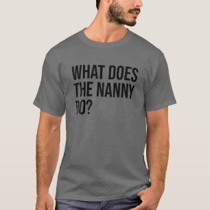 Was macht der Gruß, Oma, was macht der Nann? T-Shirt