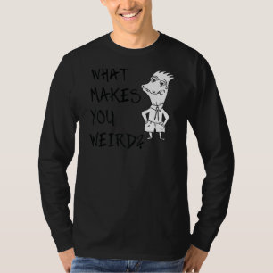 Was macht dich zu einem merkwürdigen Kommentar? T-Shirt