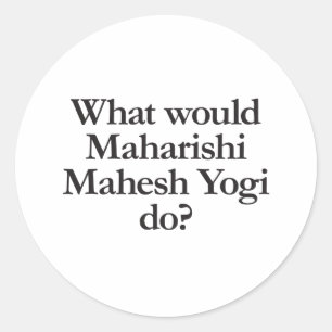 was Maharishi mahesh Yogi tun würde Runder Aufkleber