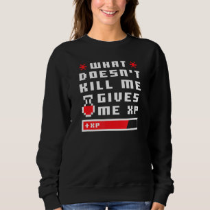 Was mich tötet, gibt mir Xp Funny Gamer Liebe Da Sweatshirt