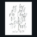 Was mich und mein Haus betrifft Poster<br><div class="desc">Was mich und mein Haus betrifft,  so werden wir dem Herrn dienen. Joshua 24:15 Aquarellschrift</div>