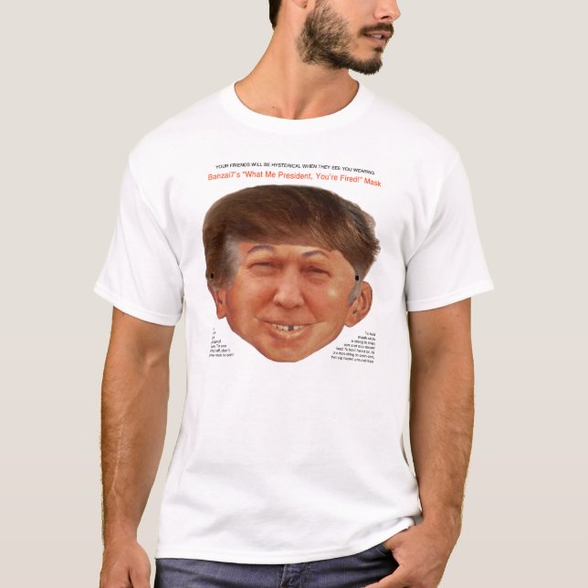 Was mir Präsident, Sie! abgefeuert werde! T-Shirt (Vorderseite)