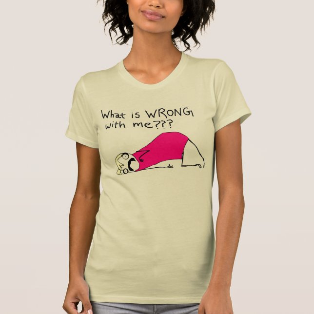 Was mit mir T - Shirt nicht stimmt (Vorderseite)