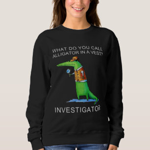 Was nennt man Alligator in einem riesigen Ermittle Sweatshirt