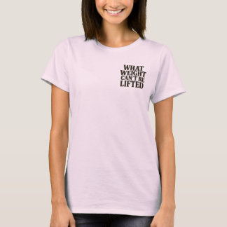 Was nicht gehoben werden kann Damen-T-Shirt T-Shirt