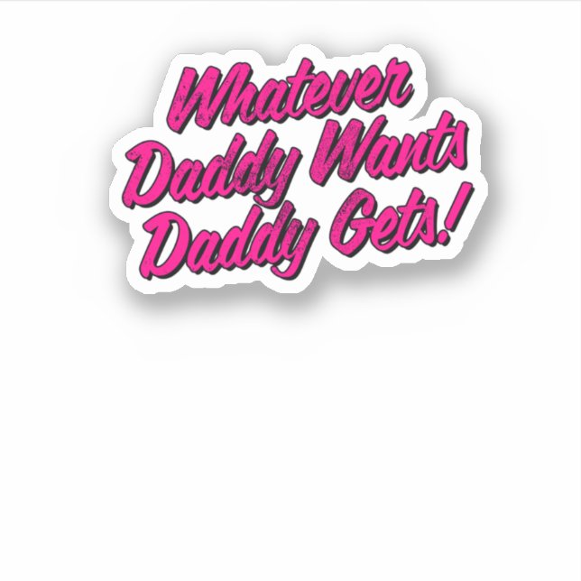 Was Papa Will, erhält Shirt von Yes Daddy Aufkleber (Vorderseite)