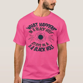 Was passiert in einem Schwarzen Loch - Funny Astro T-Shirt