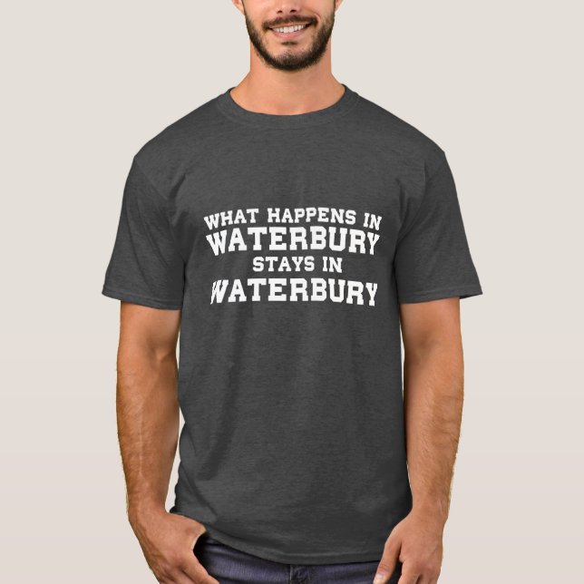 Was passiert in Waterbury Bleibe in Waterbury T-Shirt (Vorderseite)