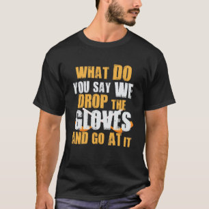 Was sagen Sie, dass wir den Handschuhhockey fallen T-Shirt