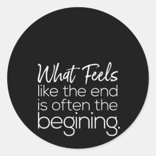 Was sich anfühlt, ist oft das Ende Runder Aufkleber