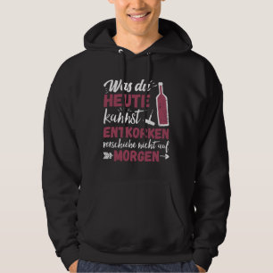Was Sie heute entkorken Wein Sprichwort Roter Wein Hoodie