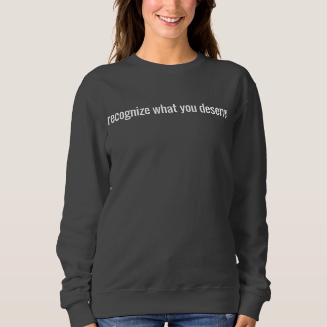 Was Sie verdienen, das Sweatshirt der Frauen (Vorderseite)