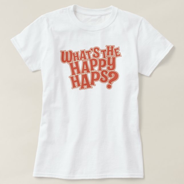 Was sind die Happy Haps? Funny Zitat T-Shirt (Design vorne)