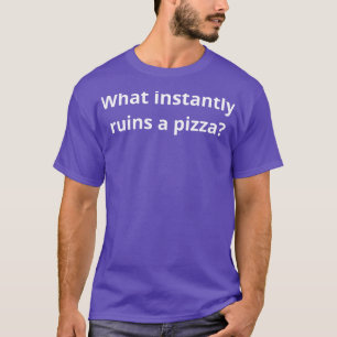 was sofort eine Pizza ruiniert T-Shirt