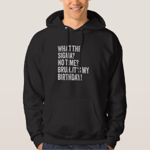 Was soll das Sigma, keine Zeit Brüderchen, es ist Hoodie