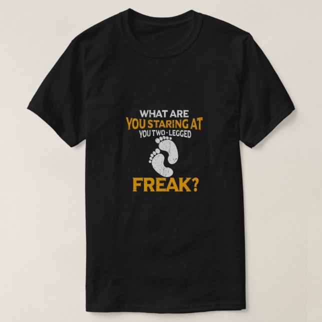 Was starrst du auf dich als zweibeinige Freak? T-Shirt (Design vorne)