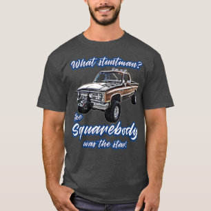 Was stuntmanStar,Blazer,K5,C10,Squarebody,Truck,p T-Shirt