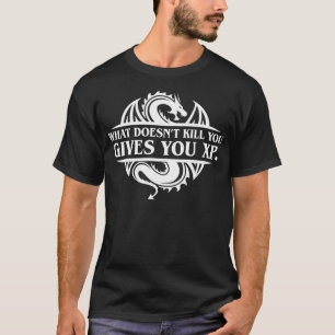 Was töten Sie, wenn Sie XP Tabletop rpg Gami erhal T-Shirt
