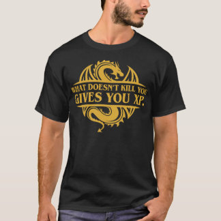 Was tötet Sie nicht geben XP Tabletop RPG hinzufüg T-Shirt