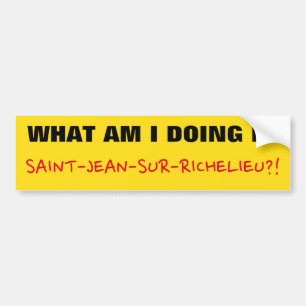 "WAS TUE ICH IN SAINT-JEAN-SUR-RICHELIEU?!" AUTOAUFKLEBER
