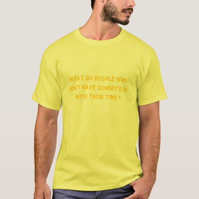 Was tun, tun Leute, die nicht haben, Esel mit t… T-Shirt (Vorderseite)