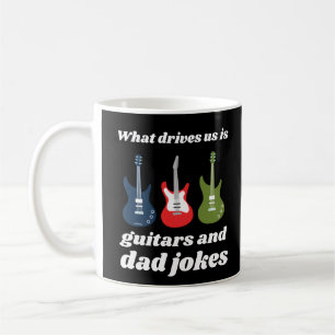 WAS UNS ANTRIEBT, SIND GITAREN UND VATER JOKES lus Kaffeetasse