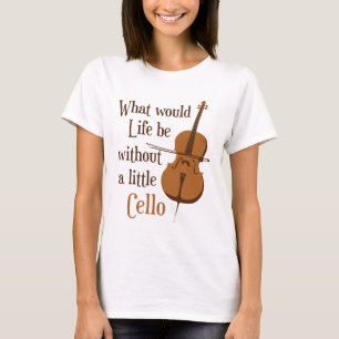Was wäre das Leben ohne ein kleines Cello? T-Shirt