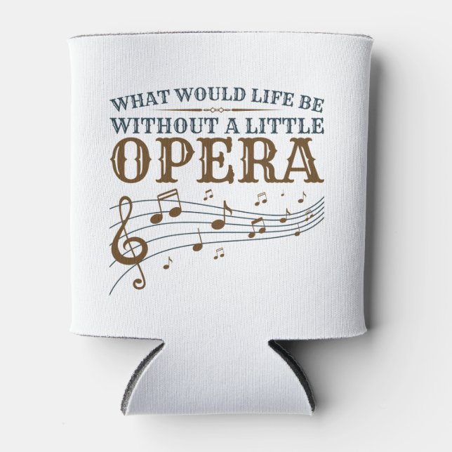 Was wäre das Leben ohne eine kleine Oper? Dosenkühler (Vorderseite)