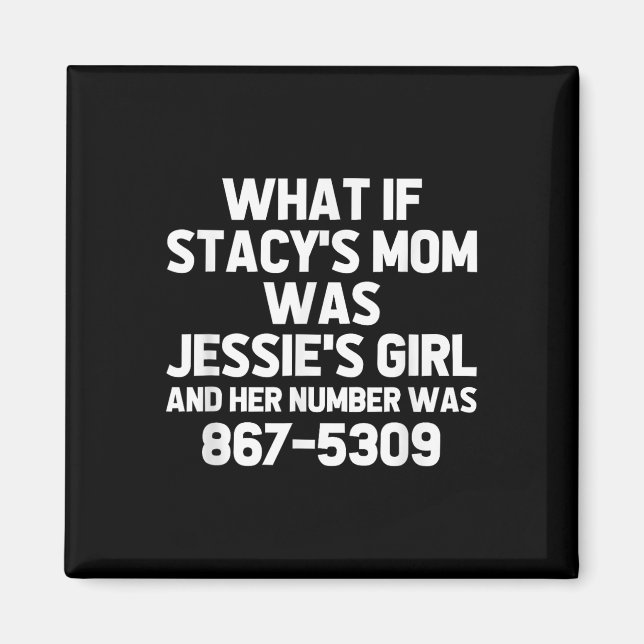 Was wäre, wenn Stacys Mama Jessies Girl wäre? Funn Magnet (Vorne)