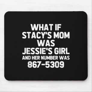 Was wäre, wenn Stacys Mama Jessies Girl wäre? Funn Mousepad