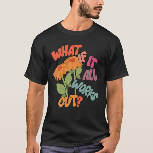 Was, wenn alles hinter der Blume für Männer funkti T-Shirt (Vorderseite)