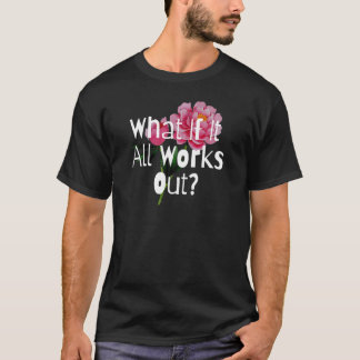 Was, wenn alles klappt Inspirierende Ermutigung T-Shirt